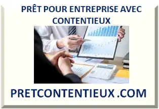 PRÊT POUR ENTREPRISE AVEC CONTENTIEUX